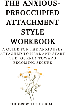 The Anxious-Preoccupied Attachment Style Workbook by The Growth Tutorial