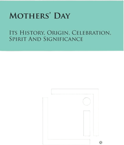 Mothers' Day: Its History, Origin, Celebration, Spirit and Significance
