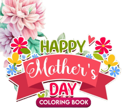 Happy Mother's Day Quotes Coloring Book: An Adult Coloring Book with Inspirational Quotes, Loving Mothers, Mother's Day Gifts for Mom Women Men for