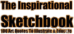 The Inspirational Sketchbook: 100 Art Quotes to Illustrate and Educate