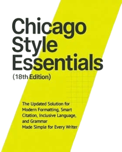 Chicago Style Essentials (18th Edition): The Updated Solution for Modern Formatting, Smart Citation, Inclusive Language, and GrammarMade Simple for E