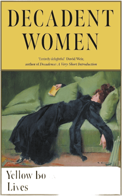 Decadent Women: Yellow Book Lives [Book]
