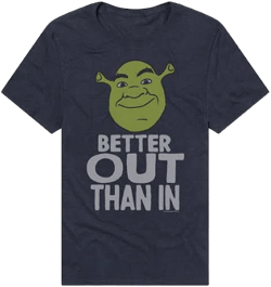 Better Out Than In Shrek Shirt
