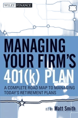 Managing Your Firm's 401(k) Plan: A Complete Roadmap to Managing Today's Retirement Plans