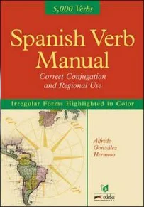 Spanish Verb Manual : Correct Conjugation and Regional Use