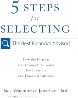 5 Steps for Selecting the Best Financial Advisor: How the Internet Has Changed the Game for Investors and Financial Advisors [Book]