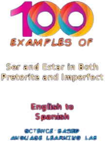 100 Examples Ser and Estar in Both Preterite and Imperfect: English to Spanish