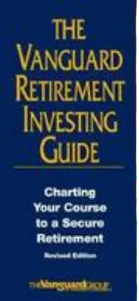 The Vanguard Retirement Investing Guide: Charting Your Course to a Secure Retirement