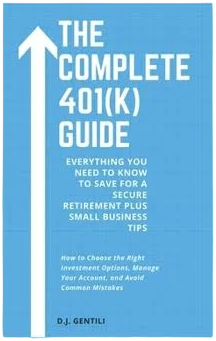 The Complete 401(k) Guide: Everything You Need to Know to Save for a Secure Retirement