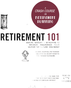 Retirement 101: From 401(k) Plans and Social Security Benefits to Asset Management and Medical Insurance, Your Complete Guide to Preparing for the ...