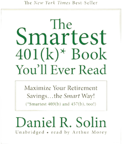 The Smartest 401(k)* Book You'll Ever Read: Maximize Your Retirement Savings... the Smart Way! (*Smartest 403(b) and 457(b), Too!)