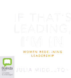 If That's Leading, I'm In: Women Redefining Leadership [Book]