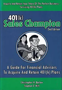 401(k) Sales Champion: A Guide for Financial Advisors to Acquire and Retain 401(k) Plans