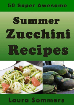50 Super Awesome Summer Zucchini Recipes [Book]