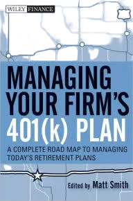 Managing Your Firm's 401(k) Plan: A Complete Roadmap to Managing Today's Retirement Plans