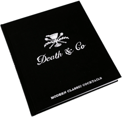 Death & Co: Modern Classic Cocktails, with More Than 500 Recipes
