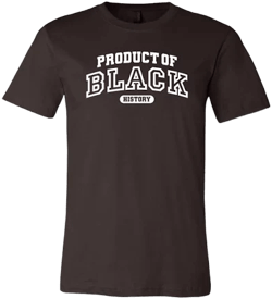 Melanin Apparel Product of Black History