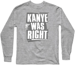 Kanye Was Right Long Sleeve T-Shirt