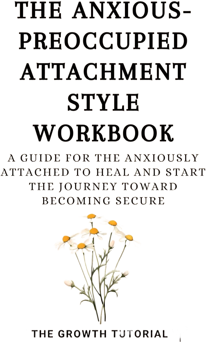 Dating with Anxious Attachment: A Guide and Workbook for Those Who Have An Anxious-Preoccupied Attachment Style and Want to Heal Fears of