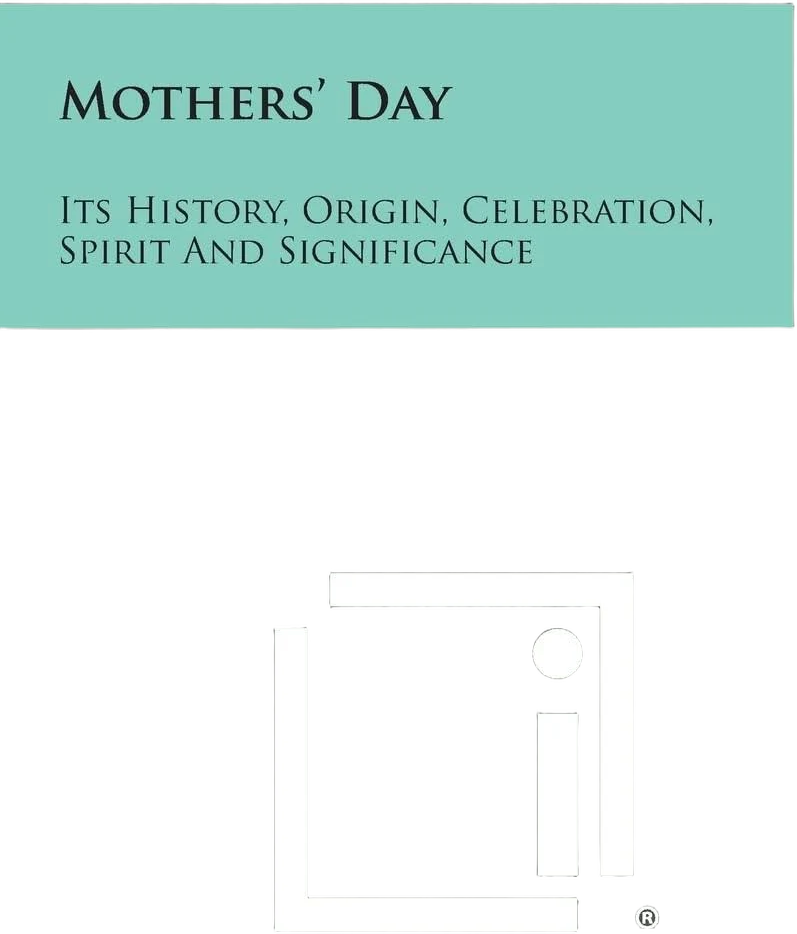 Mothers' Day: Its History, Origin, Celebration, Spirit and Significance