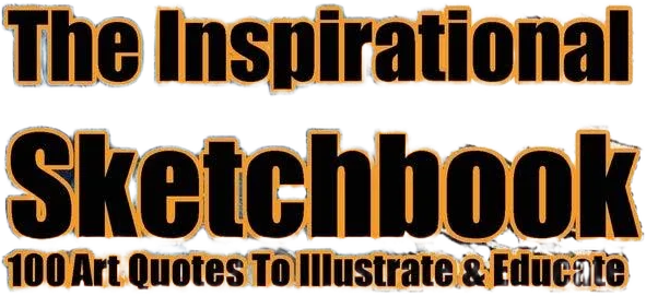 The Inspirational Sketchbook: 100 Art Quotes to Illustrate and Educate