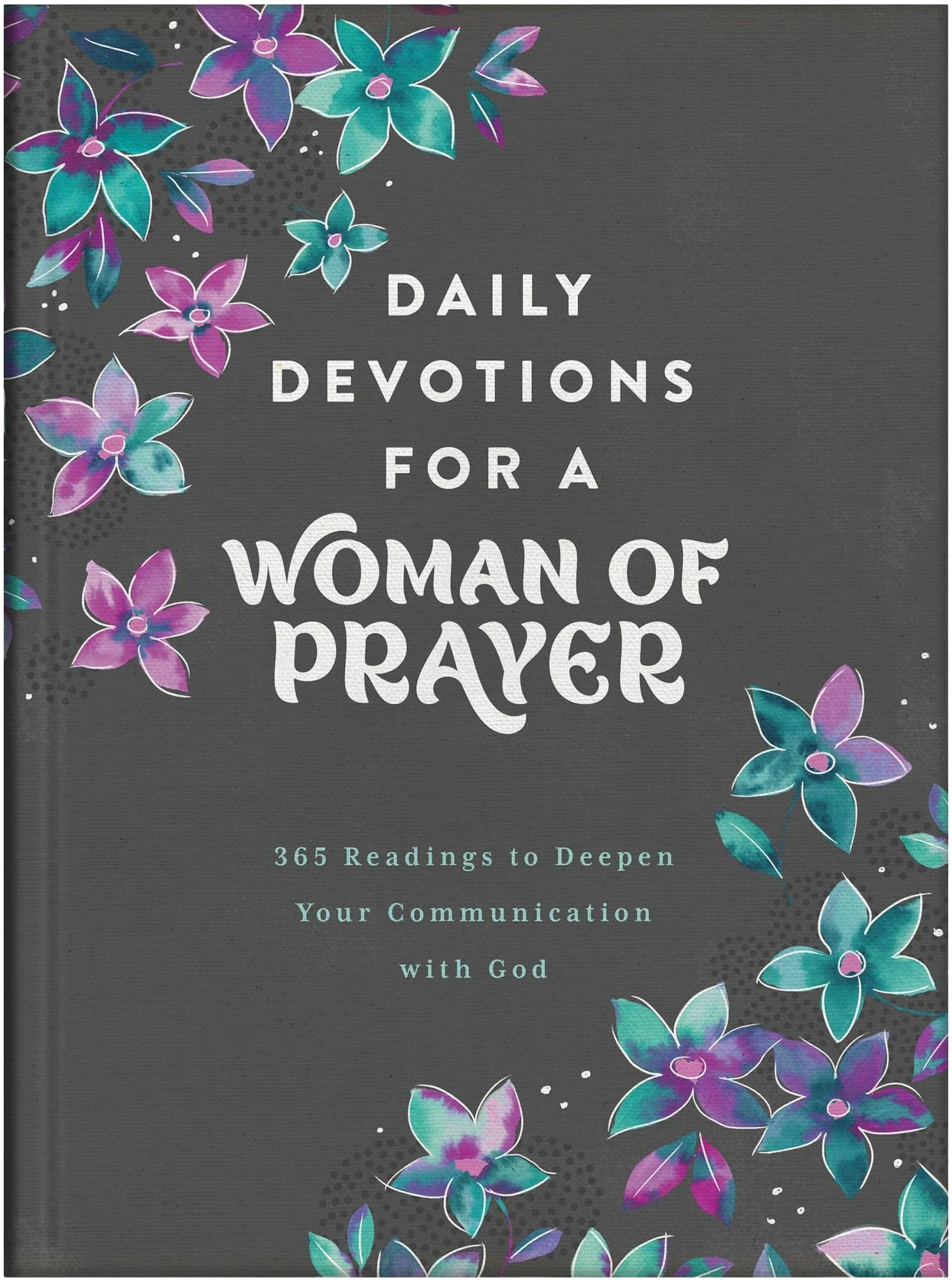 Daily Devotions for a Woman of Prayer: 365 Readings to Deepen Your Communication with God [Book]